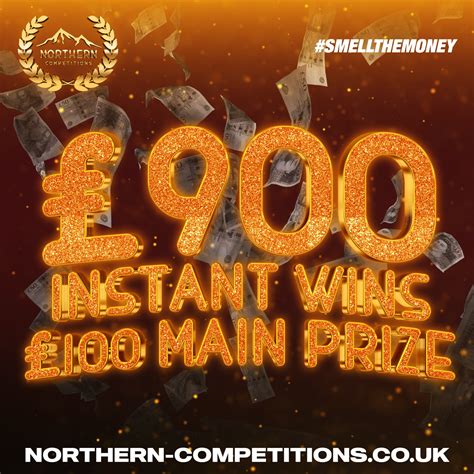 £900 Instant Wins Plus £100 Main Prize Northern Competitions