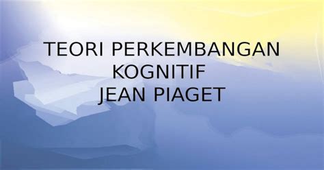 Pptx Teori Perkembangan Kognitif Jean Piaget Pdfslidenet