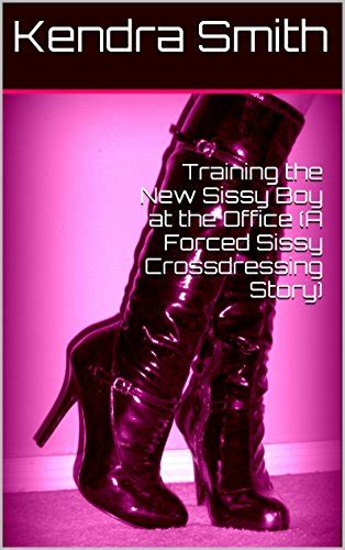 Training The New Sissy Boy At The Office A Forced Sissy Crossdressing Story Marks Sissy