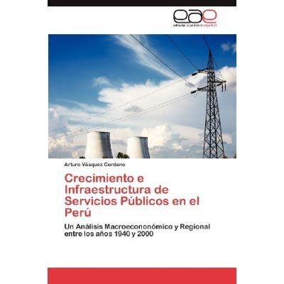 Libro Crecimiento E Infraestructura De Servicios P Blicos En El Per