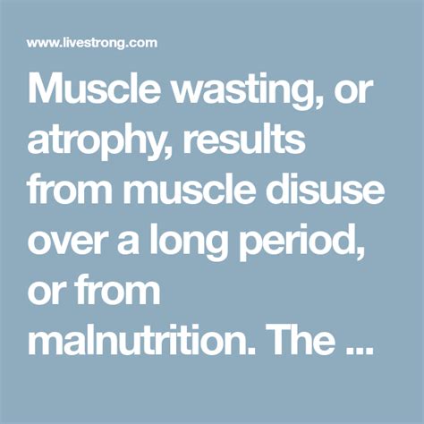 Muscle wasting, or atrophy, results from muscle disuse over a long ...