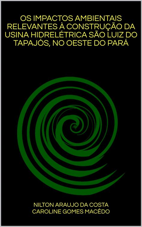 OS IMPACTOS AMBIENTAIS RELEVANTES À CONSTRUÇÃO DA USINA HIDRELÉTRICA ...