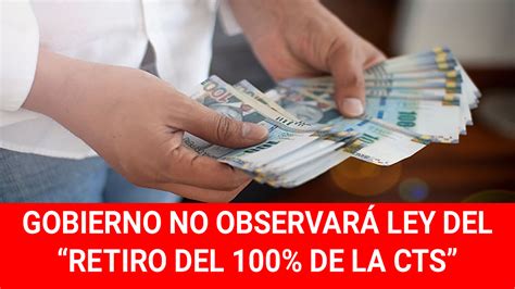 Gobierno No Observara Ley Del Retiro Del 100 De La Cts Aprobada Por