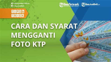 Mau Ganti Foto Ktp Terbaru Dengan Praktis Dan Gampang Simak Cara Dan