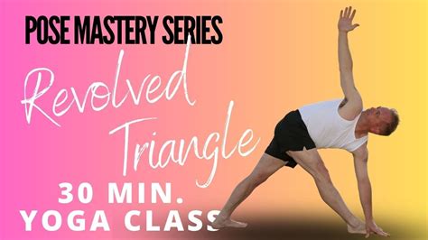 30 Min Yoga Revolved Triangle Pose Mastery Youtube