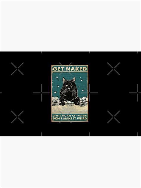 Black Cat Get Naked Unless You Are Just Visiting Don T Make It Weird Funny Gift For Cat Lover