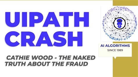 Uipath Crash The Naked Truth About Cathie Wood Ark Invest Fraud Youtube