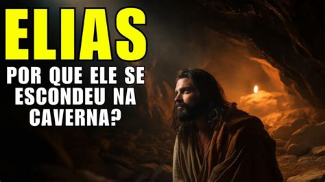 Por Que O Profeta Elias Se Escondeu Na Caverna Hist Rias Da B Blia