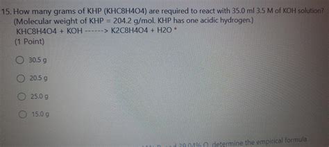 Solved 15 How Many Grams Of Khp Khc8h404 Are Required To