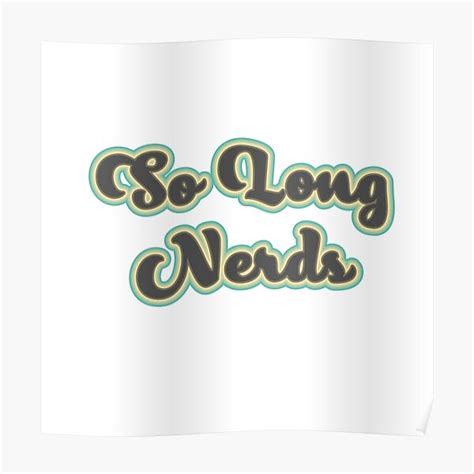 So Long Nerds Poster For Sale By Art Shia Redbubble