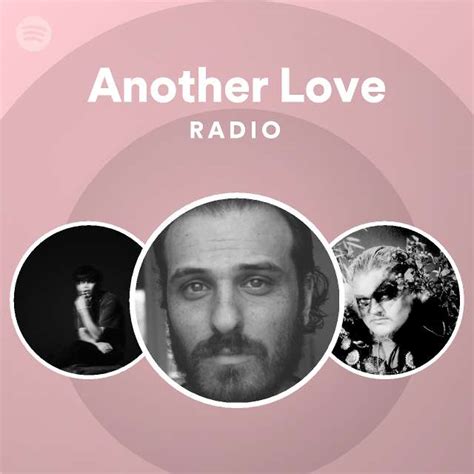 Another Love Radio Playlist By Spotify Spotify