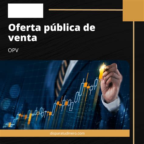 Qué es una OPV o oferta pública de venta Dispara tu dinero