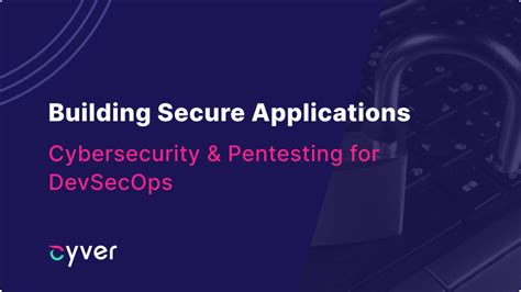 Building Secure Applications With Pentesting For Devsecops Cyver