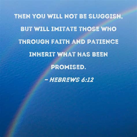 Hebrews 612 Then You Will Not Be Sluggish But Will Imitate Those Who