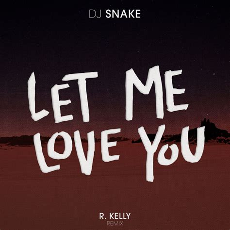 Dj Snake Let Me Love You R Kelly Remix Lyrics Genius Lyrics