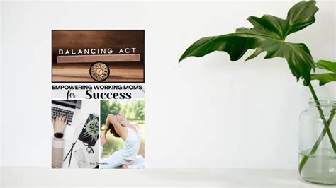 Balancing Act Empowering Working Moms For Success