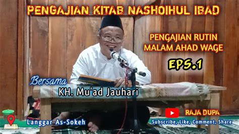 Pengajian Kitab Nashoihul Ibad Bersama Kh Mu Adz Jauhari Eps Youtube