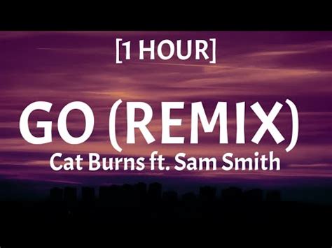 Cat Burns Go Remix Hour Lyrics Ft Sam Smith Youtube