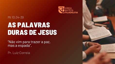 Palavras Duras De Jesus N O Vim Trazer A Paz Mas A Espada Mateus