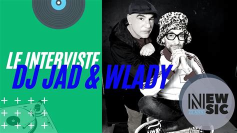 Le Interviste Di Newsic DJ JAD WLADY YouTube