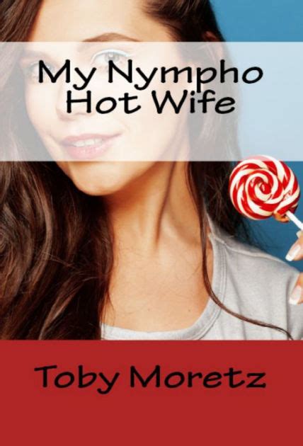 My Nympho Hot Wife By Toby Moretz EBook Barnes Noble