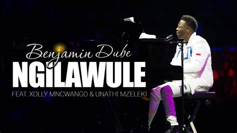 Ngilawule (feat. Unathi Mzekeli & Xoli Mncwango) - Benjamin Dube: Song Lyrics, Music Videos ...