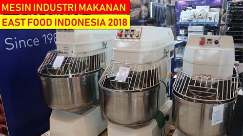 Pameran Mesin Industri Makanan East Food Indonesia 2018 Youtube