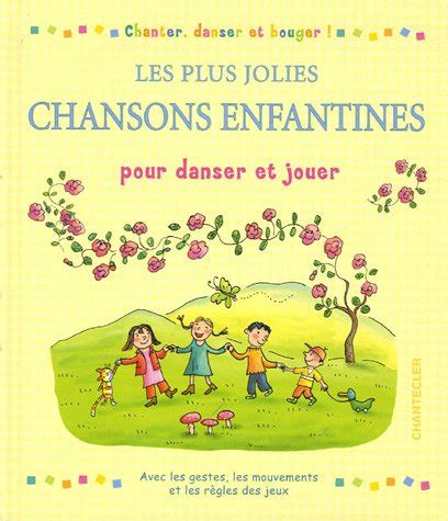 Les Plus Jolies Chansons Enfantines Pour Danser Et Jouer Chanter