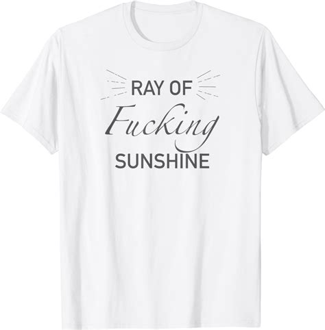 Ray Of Fucking Sunshine T Shirt Clothing Shoes And Jewelry