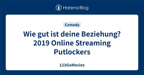 Wie Gut Ist Deine Beziehung 2019 Online Streaming Putlockers 123GoMoviez