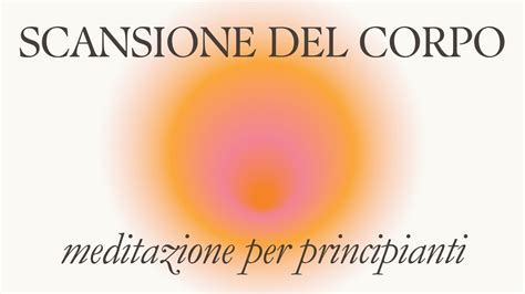 Scansione Del Corpo Meditazione Per Principianti Aura Meditazioni