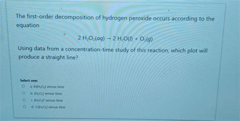 Solved The First Order Decomposition Of Hydrogen Peroxide