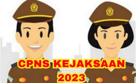 CPNS 2023 Kejaksaan Segera Dibuka Begini Tahapan Seleksi Yang Harus