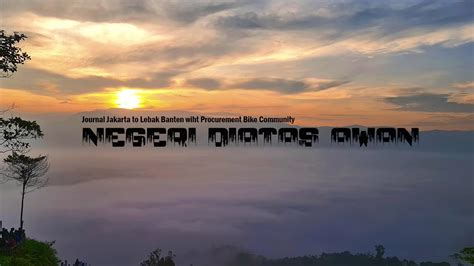 Negeri Diatas Awan Citorek Lebak Banten Youtube