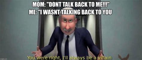 You Were Right Ill Always Be A Villain Imgflip