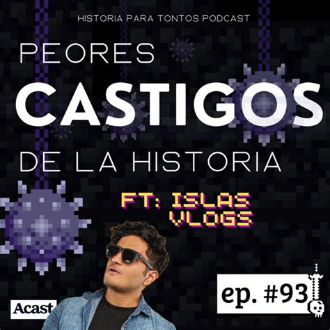 Los Peores Castigos De La Historia Historia Para Tontos Podcast