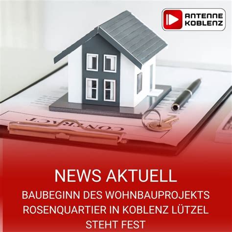 Baubeginn des Wohnbauprojekts Rosenquartier in Koblenz Lützel steht