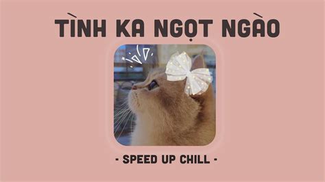 [playlist Speed Up] Có Đâu Ai Ngờ Tình Ka Ngọt Ngào Anh Yêu Em Cực