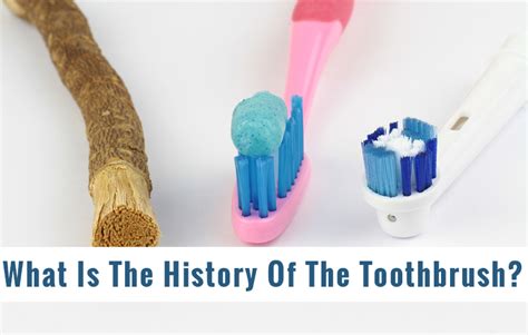 What Is The History Of The Toothbrush Riverside Dental