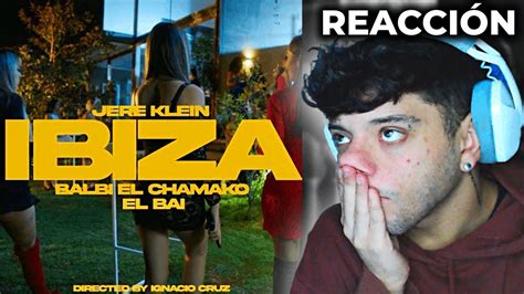 REACCIÓN JERE KLEIN FT EL BAI BALBI EL CHAMAKO IBIZA Video