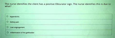 SOLVED: The nurse identifies the client has a positive Obturator sign ...