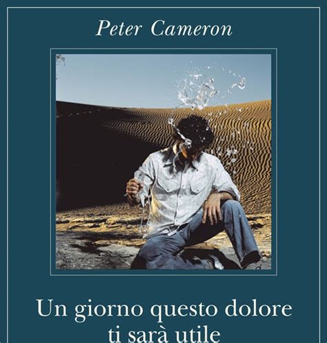 Recensione Un Giorno Questo Dolore Ti Sar Utile Di Peter Cameron