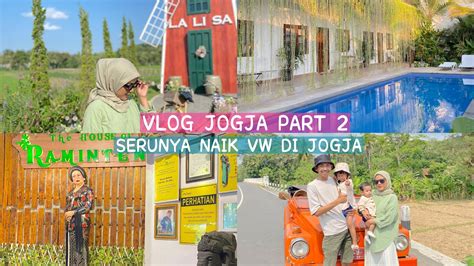 Vlog Jogja Part Serunya Naik Vw Di Jogja Lalisa Farmer Village