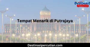 Tempat Menarik Di Putrajaya Destinasi Wajib Lawat