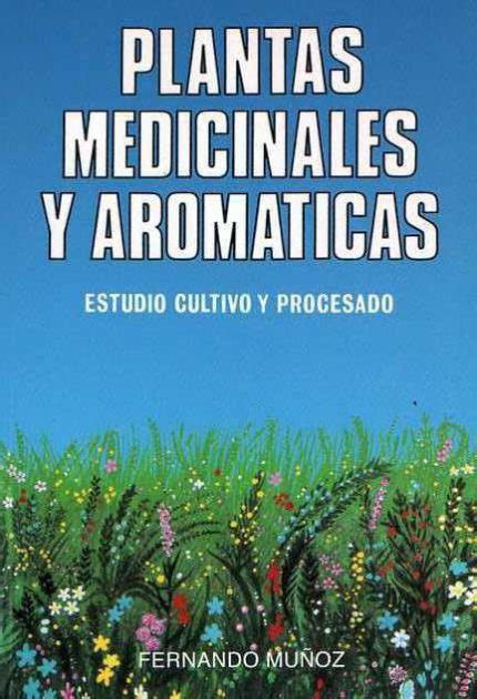 Plantas medicinales y aromáticas Estudio cultivo y procesado