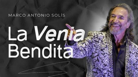 Marco Antonio Sol S La Venia Bendita Youtube