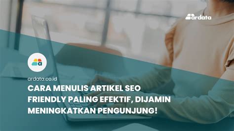 Cara Menulis Artikel Seo Friendly Paling Efektif 2023 Dijamin