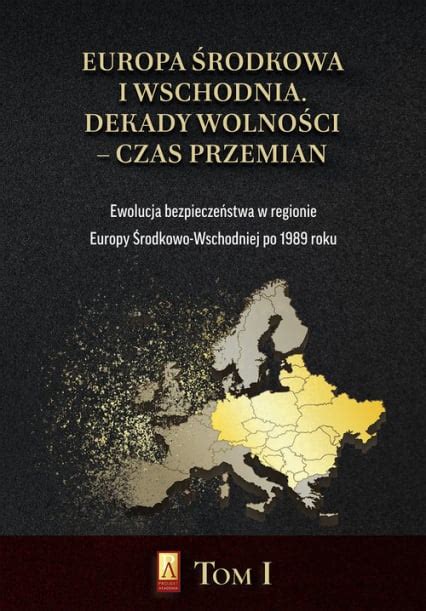 Europa Rodkowa I Wschodnia Dekady Wolno Ci Czas Przemian Tom