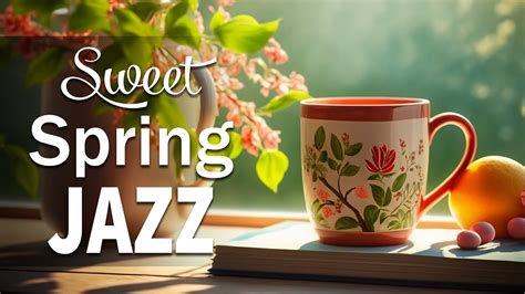 Sweet Spring Jazz Optimistic Spring Jazz And Elegant March Bossa Nova