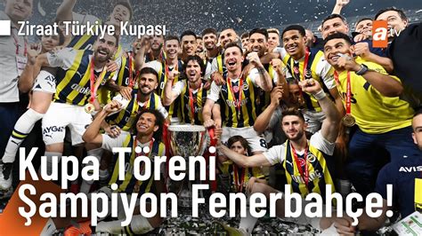 Fenerbahçe Kupa Töreni Ziraat Türkiye Kupası 2022 2023 YouTube